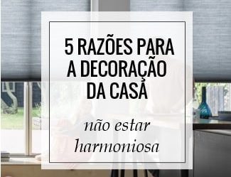 5 razões para a decoração da casa não estar harmoniosa