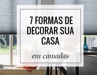 7 Formas de decorar sua casa por camadas- Tutorial