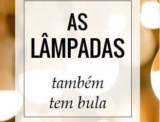 As lâmpadas também têm bula